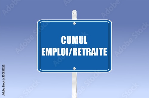 La phrase «cumul emploi/retraite» écrite en français sur un panneau routier photo