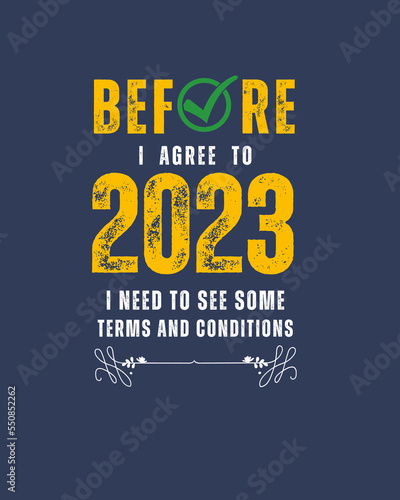 Before I Agree To 2023, I Need To See Some Terms and Conditions, funny quote 2023