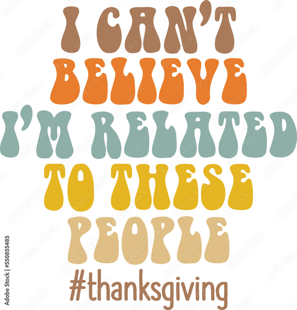 I Can’t Believe I’m Related to These People #thanksgiving,
Funny and Sarcastic Thanksgiving SVG
