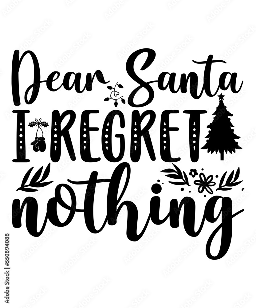Obraz premium Dear Santa I Regret Nothing T-shirt, Merry Christmas shirt, Christmas SVG, Christmas Clipart, Christmas Vector, Christmas Sign, Christmas Cut File, Christmas SVG Shirt Print Template