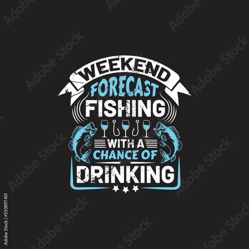 fishing quotes design - weekend forecast fishing with a chance of drinking - vector