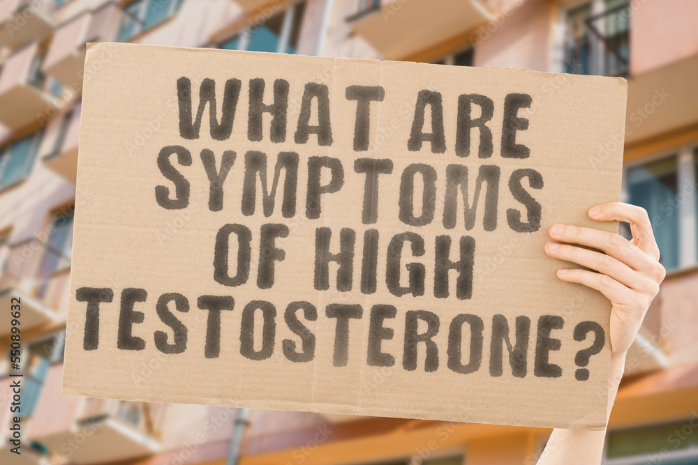 The question " What are the symptoms of high testosterone? " is on a