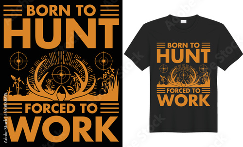 Born to hunt forced to work vector typography t-shirt design. Perfect for print items and bags, poster, cards, banner, Handwritten vector illustration. Isolated on black background