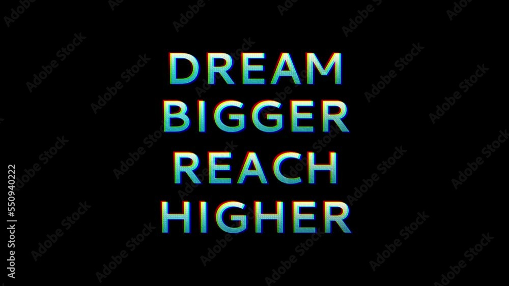 Dream Bigger Reach Higher motion text with glitch colorful effect. 4k 60fps animated text motivational quotes Dream Bigger Reach Higher motion text with glitch colorful effect. 4k 60fps animated text motivational quotes