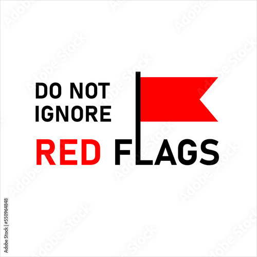 Red flag. Don't ignore red flags. Warning concept. The first sign of. First bell. Warning sign.