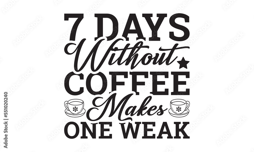 7 days without coffee makes one weak svg, Coffee svg, Coffee SVG Bundle, Lettering design for greeting banners, Cards and Posters, Mugs, Notebooks, png, mug Design and T-shirt prints design 7 days without coffee makes one weak svg, Coffee svg, Coffee SVG Bundle, Lettering design for greeting banners, Cards and Posters, Mugs, Notebooks, png, mug Design and T-shirt prints design