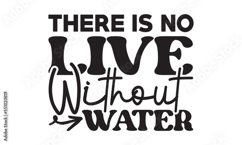 There is no live without water, svg, Coffee svg, Coffee SVG Bundle, Lettering design for greeting banners, Cards and Posters, Mugs, Notebooks, png, mug Design and T-shirt prints design