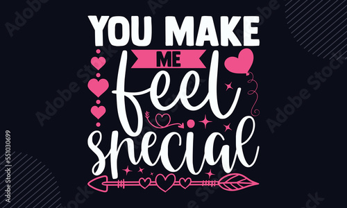 You Make Me Feel Special  - Happy Valentine's Day T shirt Design, Hand drawn vintage illustration with hand-lettering and decoration elements, Cut Files for Cricut Svg, Digital Download
