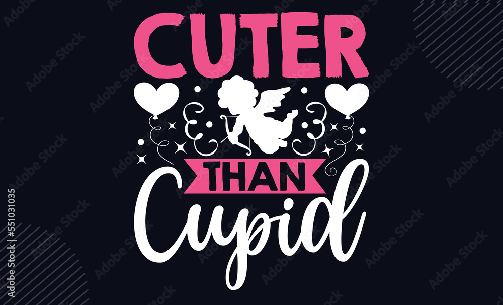 Cuter Than Cupid   - Happy Valentine's Day T shirt Design, Hand lettering illustration for your design, Modern calligraphy, Svg Files for Cricut, Poster, EPS