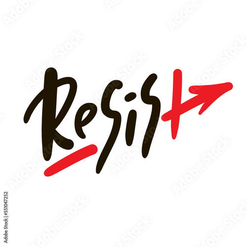 Resist - inspire motivational quote. Hand drawn lettering. Hand drawn beautiful lettering. Print for inspirational poster, t-shirt, bag, cups, card, flyer, sticker, badge. Emotional vector writing