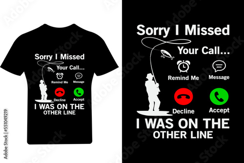 Sorry I missed your call Fishing T shirt Design,