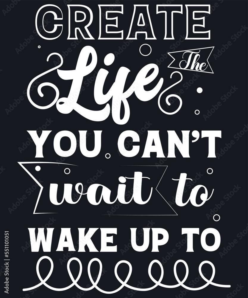 Create The Life You Can’t Wait To Wake Up To Create The Life You Can’t Wait To Wake Up To