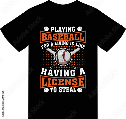 Playing baseball for a living is like having a license to steal T Shirt Design 