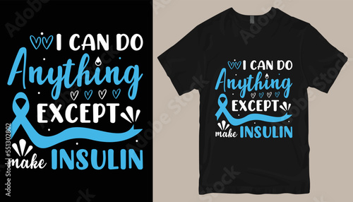 I can do anything except make insulin t shirt design . photo