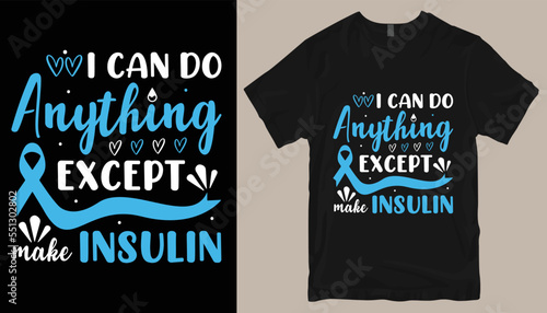 I can do anything except make insulin t shirt design .