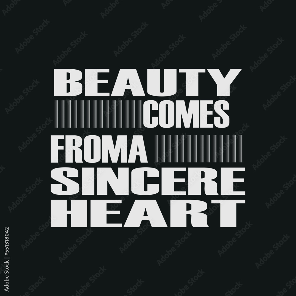 Fototapeta premium Beauty comes from a sincere heart,motivation typography quote t-shirt design,poster, print, postcard and other uses