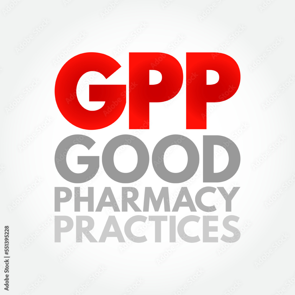 GPP - Good Pharmacy Practices is the practice of pharmacy that responds to the needs of the people who use the pharmacists services to provide optimal care, acronym text background GPP - Good Pharmacy Practices is the practice of pharmacy that responds to the needs of the people who use the pharmacists services to provide optimal care, acronym text background