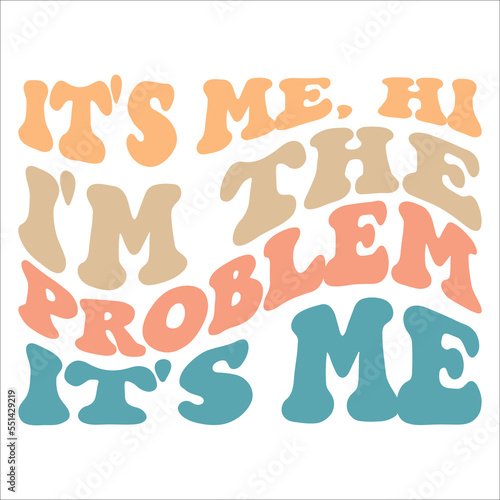 It'Me. Hi I'm The Problem It's Me