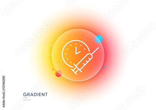 Vaccination schedule line icon. Gradient blur button with glassmorphism. Vaccine syringe sign. Second injection time symbol. Transparent glass design. Vaccination schedule line icon. Vector