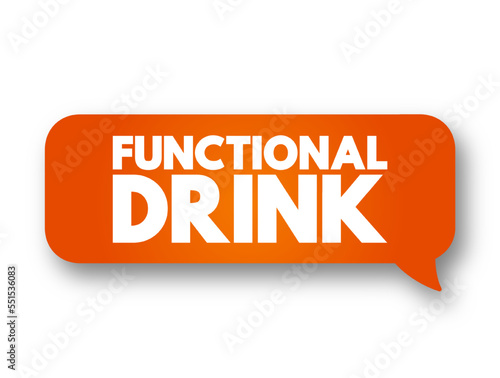 Functional drink - non-alcoholic drink which benefits specific bodily functions in addition to providing general nutritional benefits, text concept message bubble