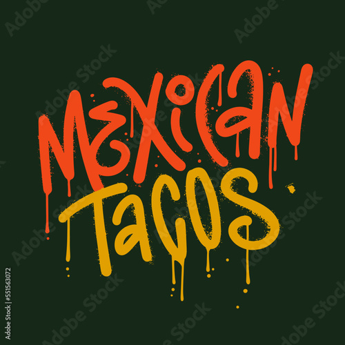 Mexican tacos - hand drawn lettering quote in rough urban graffiti style with drops and leaks. Y2k trendy design for menu, poster, sign, banner and marketing materials. Vector textured illustration