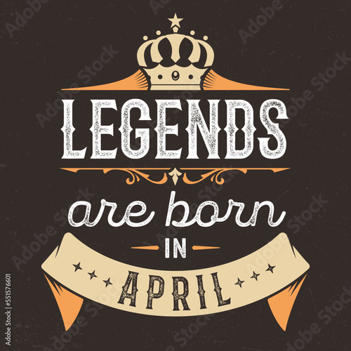 Legends Are Born In April - Fresh Birthday Design. Good For Poster, Wallpaper, T-Shirt, Gift.
