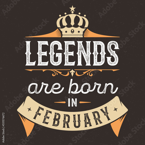 Legends Are Born In February - Fresh Birthday Design. Good For Poster, Wallpaper, T-Shirt, Gift.
