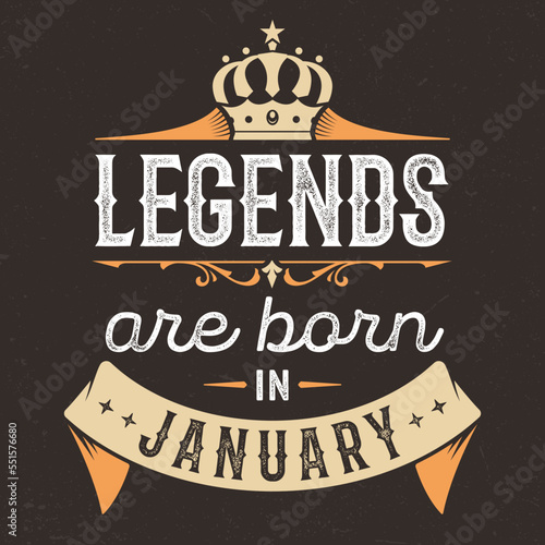 Legends Are Born In January - Fresh Birthday Design. Good For Poster, Wallpaper, T-Shirt, Gift.
