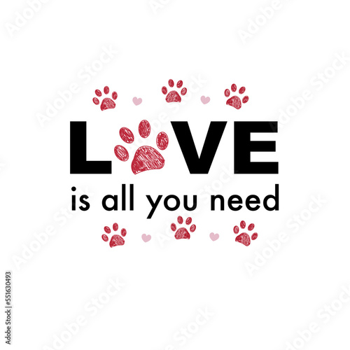 All you need LOVE text with heart and paw prints. Dog or cat paw print. Happy Valentine's Day design