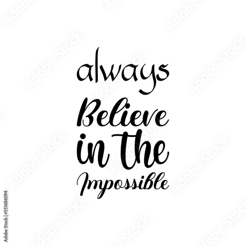 always believe in the impossible black lettering quote