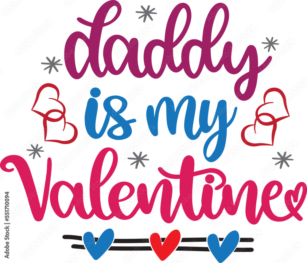 Daddy Is My Valentine, Heart, Valentines Day, Love, Be Mine, Holiday, Illustration Vector File