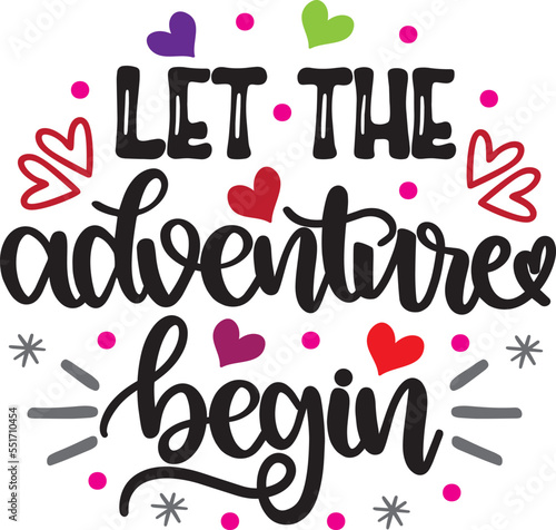 Let The Adventure Begin, Valentines Day, Heart, Love, Be Mine, Holiday, Vector Illustration File