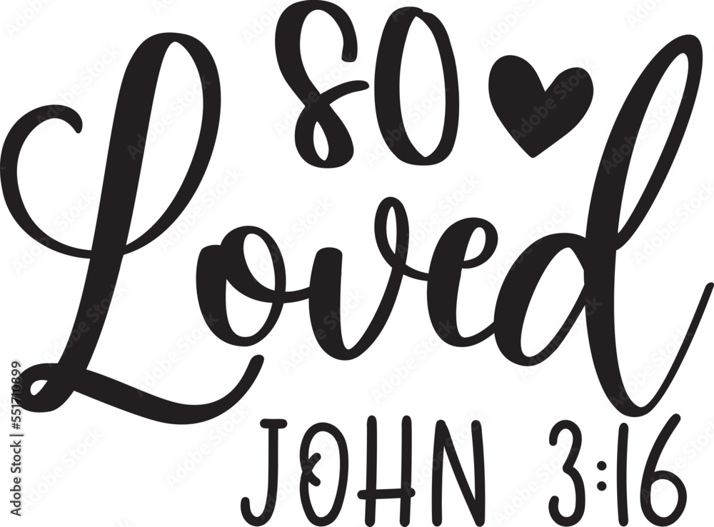 So Loved, John 316, Heart, Valentines Day, Love, Be Mine, Holiday, Vector Illustration File So Loved, John 316, Heart, Valentines Day, Love, Be Mine, Holiday, Vector Illustration File