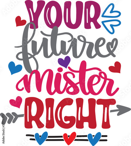 Your Future Mister Right, Valentines Day, Heart, Love, Be Mine, Holiday, Vector Illustration Files