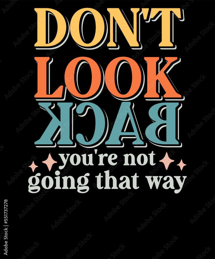 Retro Don't look back you're not going that Way Inspirational T shirt Design Retro Don't look back you're not going that Way Inspirational T shirt Design