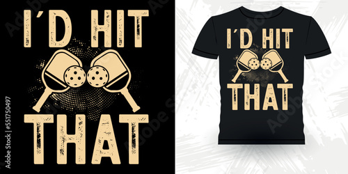 I'd Hit That Funny Pickleball Player Sports Pickleball Retro Vintage Pickleball T-shirt Design