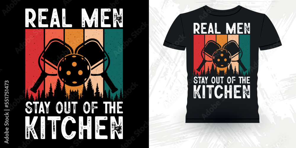 Real Men Stay Out Of The Kitchen Funny Pickleball Player Sports  Retro Vintage Pickleball T-shirt Design