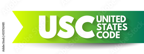 USC - United States Code is the codification by subject matter of the general and permanent laws of the United States, acronym text concept background