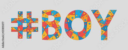 BOY Hashtag. Mosaic isolated text. Letters from pieces of triangles, polygons and bubbles. Trendy popular Hashtag #BOY for childrens print, childish clothing, t-shirt, poster, childlike banner.