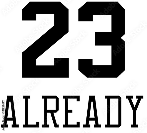 23 Already, 2023, new year, age, etc, but why soon?, MJ, Michael Jordan, NBA, basketball, fan, basketball font, quick aging, aging soon