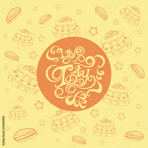 Taste amazing dessert, add sweetness to your life, cake, cooking, live tasty, food, contour, vector illustration, dessert, cheesecake, sweet, flowers, chocolate, lettering, pattern
