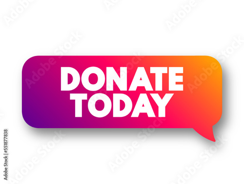 DONATE TODAY text concept message bubble for presentations and reports