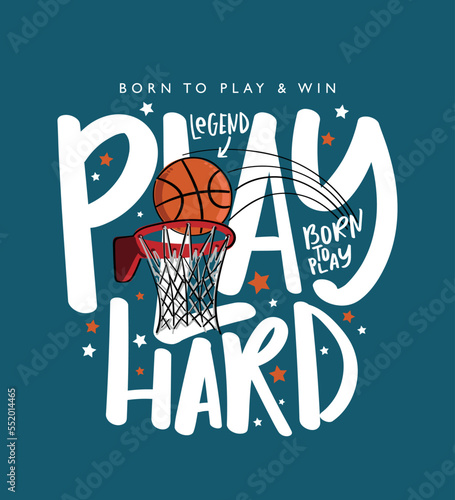 Play hard motivational quote text. Basketball ball and goal drawing. Vector illustration design for fashion graphics, t-shirt prints. photo