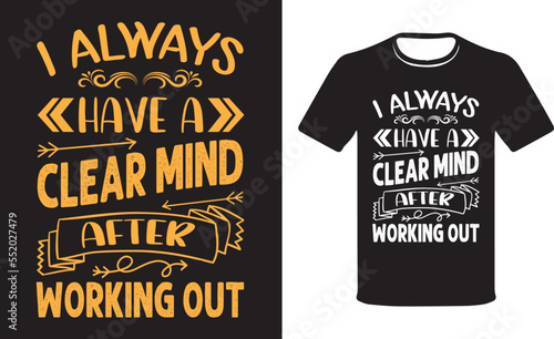 I always have a clear mind after working out . Workout T-Shirt Design Vector.
