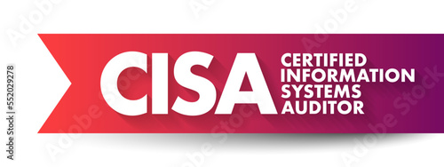 CISA Certified Information Systems Auditor - independent and the most prestige IT auditors certification, acronym text concept background