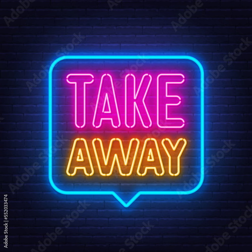 Take Away neon sign in the speech bubble on brick wall background.