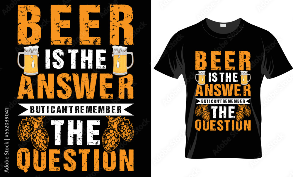 Beer is the answer but i can't remember the question-Craft beer T-shirt design template Beer is the answer but i can't remember the question-Craft beer T-shirt design template