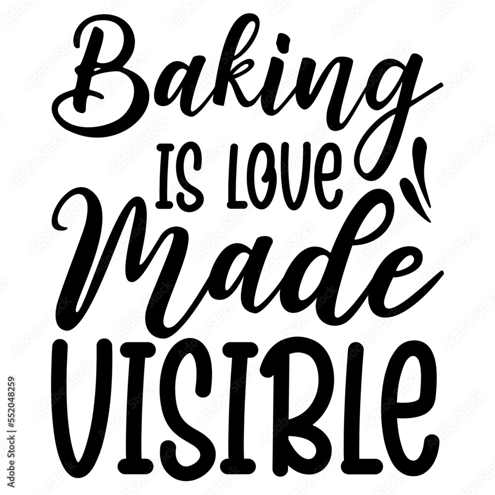 Baking Is Love Made Visible SVG Baking Is Love Made Visible SVG