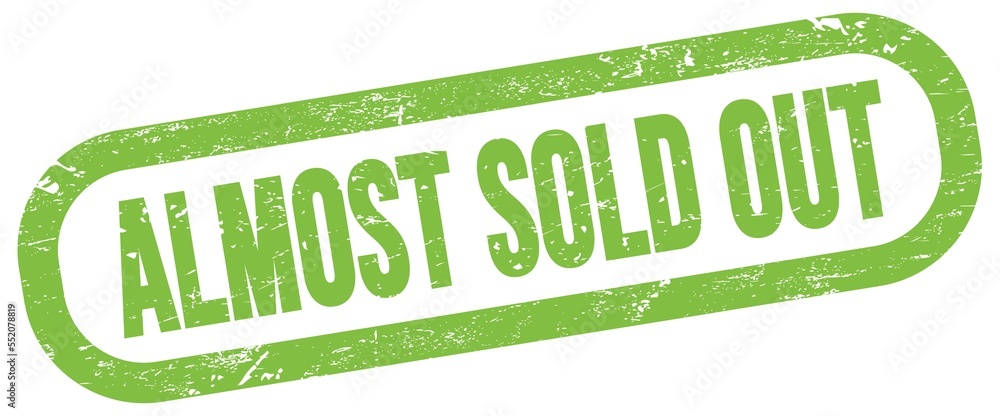 ALMOST SOLD OUT, text written on green stamp sign. ALMOST SOLD OUT, text written on green stamp sign.