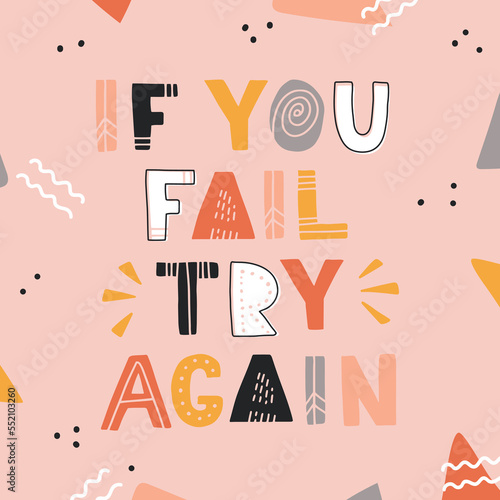 Hand drawn lettering motivational quote. The inscription: if you fail try again. Perfect design for greeting cards, posters, T-shirts, banners, print invitations. Self care concept.